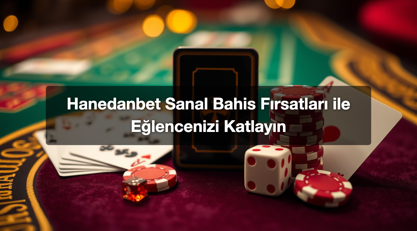 Hanedanbet Sanal Bahis Fırsatları ile Eğlencenizi Katlayın